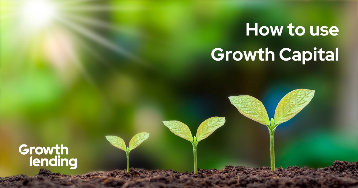 How To Use Growth Capital | Growth Lending