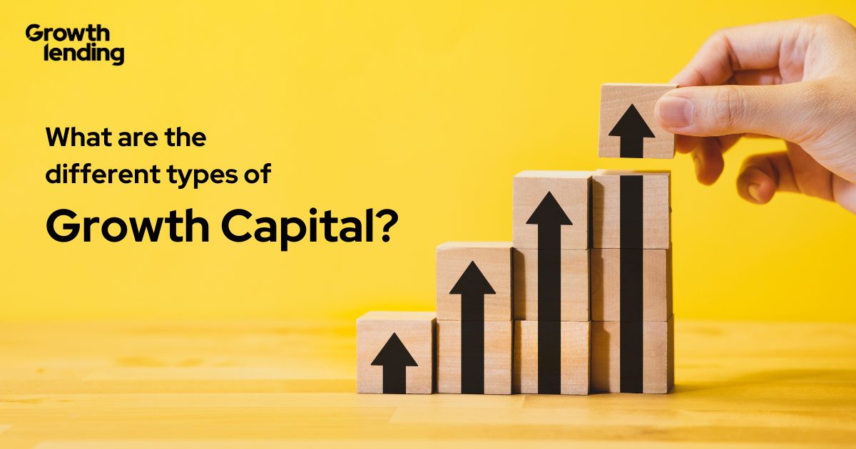 The Types Of Growth Capital | Growth Lending